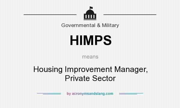 What does HIMPS mean? It stands for Housing Improvement Manager, Private Sector