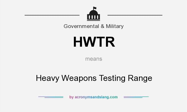 What does HWTR mean? It stands for Heavy Weapons Testing Range