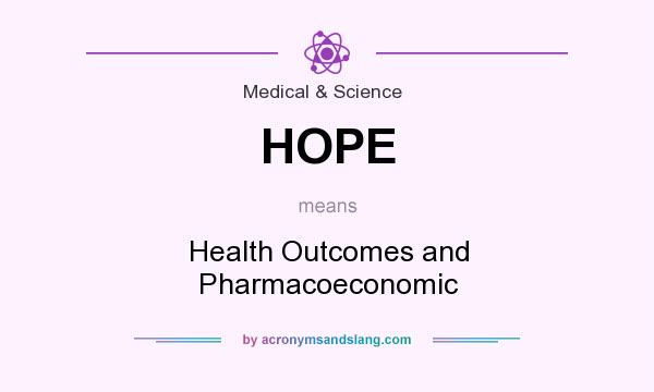 What does HOPE mean? It stands for Health Outcomes and Pharmacoeconomic
