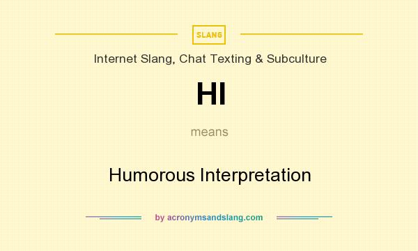 What does HI mean? It stands for Humorous Interpretation