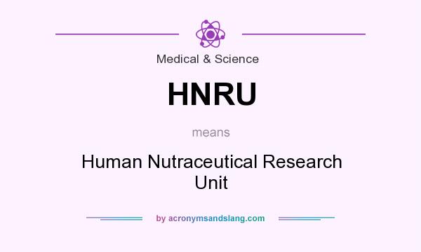 What does HNRU mean? It stands for Human Nutraceutical Research Unit
