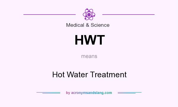 What does HWT mean? It stands for Hot Water Treatment