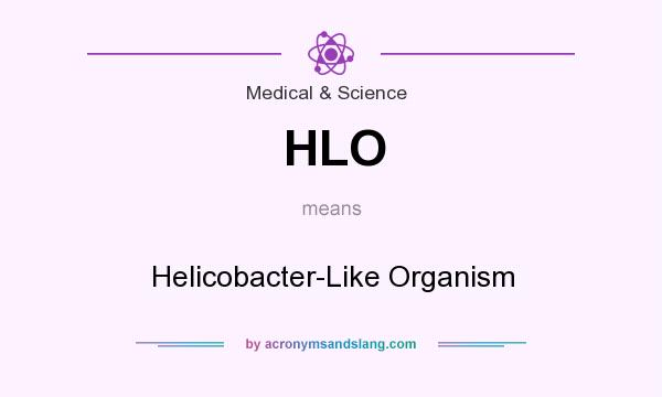 What does HLO mean? It stands for Helicobacter-Like Organism