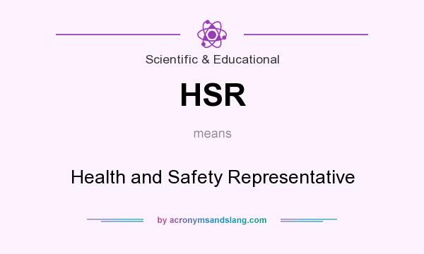 What does HSR mean? It stands for Health and Safety Representative