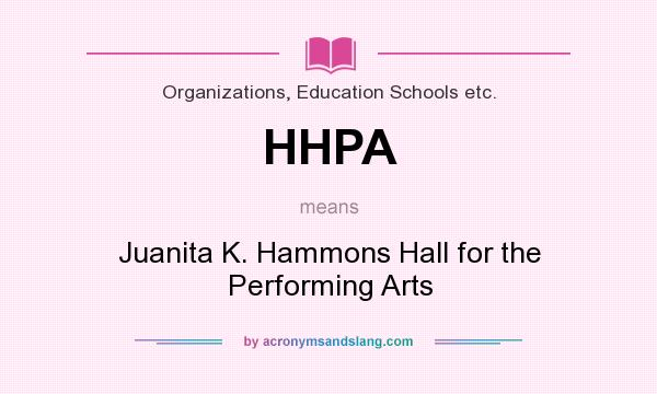 What does HHPA mean? It stands for Juanita K. Hammons Hall for the Performing Arts