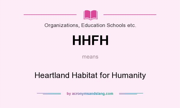 What does HHFH mean? It stands for Heartland Habitat for Humanity