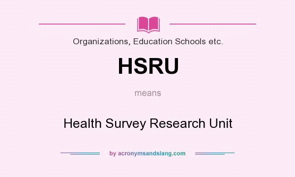 What does HSRU mean? It stands for Health Survey Research Unit