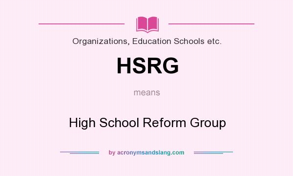 What does HSRG mean? It stands for High School Reform Group