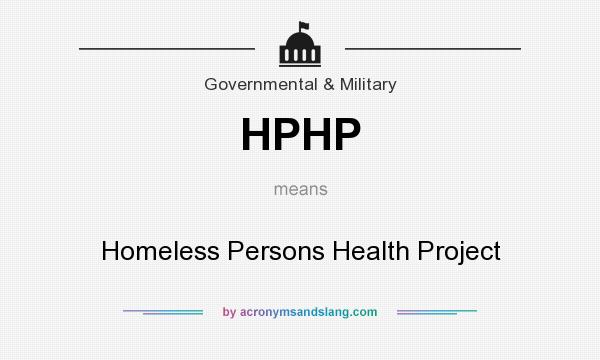 What does HPHP mean? It stands for Homeless Persons Health Project