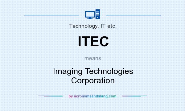 What does ITEC mean? It stands for Imaging Technologies Corporation