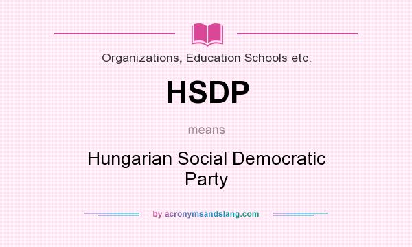 What does HSDP mean? It stands for Hungarian Social Democratic Party