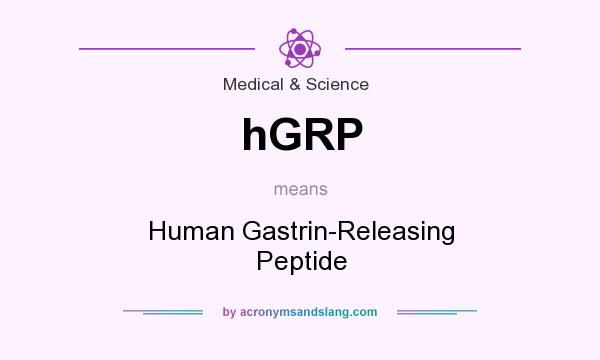 What does hGRP mean? It stands for Human Gastrin-Releasing Peptide