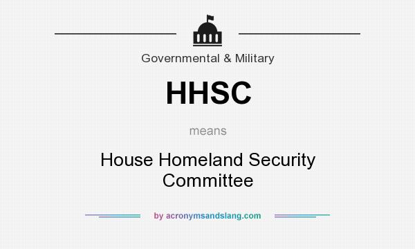 What does HHSC mean? It stands for House Homeland Security Committee