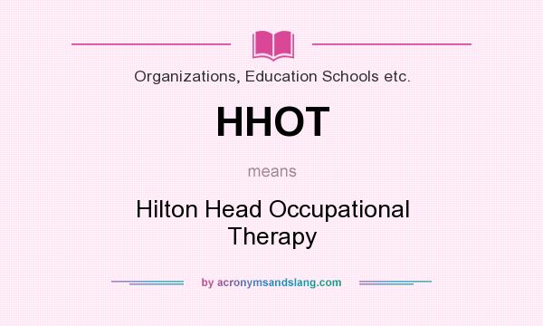 What does HHOT mean? It stands for Hilton Head Occupational Therapy