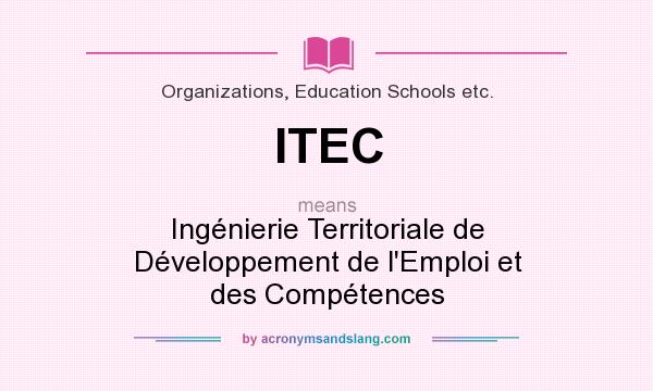 What does ITEC mean? It stands for Ingénierie Territoriale de Développement de l`Emploi et des Compétences