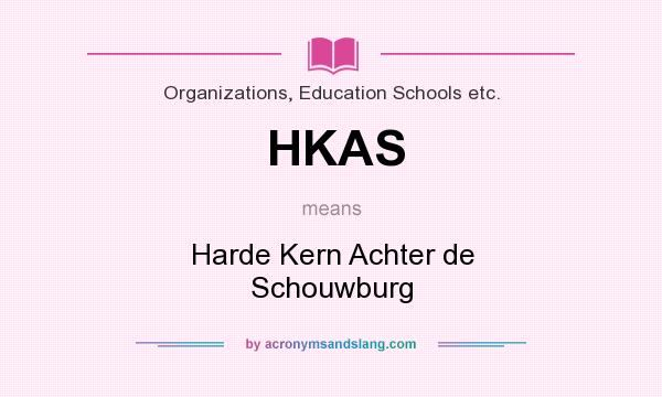 What does HKAS mean? It stands for Harde Kern Achter de Schouwburg