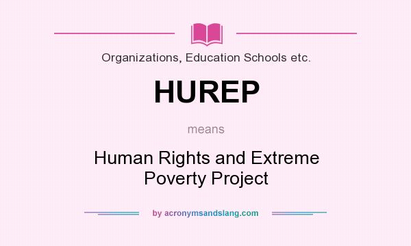 What does HUREP mean? It stands for Human Rights and Extreme Poverty Project