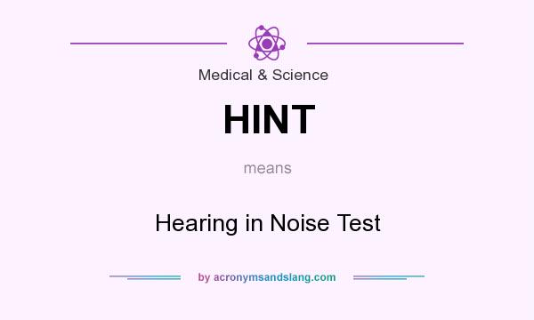 What does HINT mean? It stands for Hearing in Noise Test