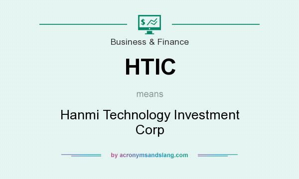 What does HTIC mean? It stands for Hanmi Technology Investment Corp