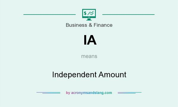 What does IA mean? It stands for Independent Amount