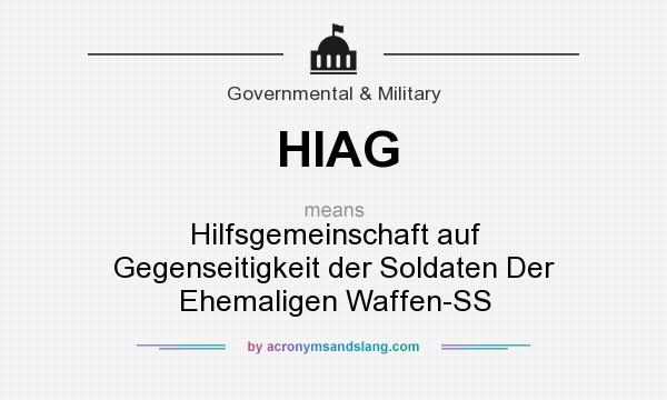 What does HIAG mean? It stands for Hilfsgemeinschaft auf Gegenseitigkeit der Soldaten Der Ehemaligen Waffen-SS