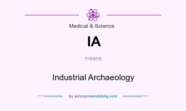 What does IA mean? It stands for Industrial Archaeology