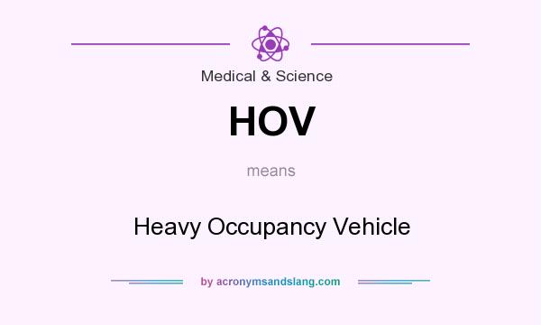 What does HOV mean? It stands for Heavy Occupancy Vehicle