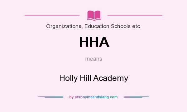 What does HHA mean? It stands for Holly Hill Academy
