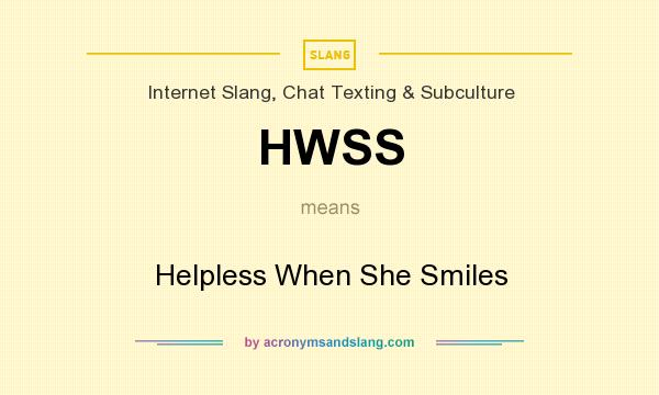 What does HWSS mean? It stands for Helpless When She Smiles