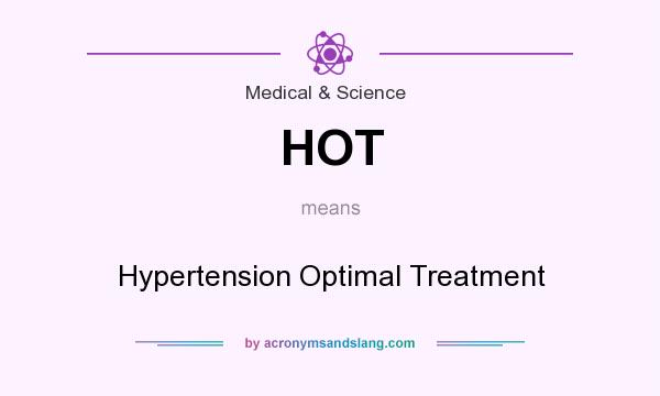 What does HOT mean? It stands for Hypertension Optimal Treatment