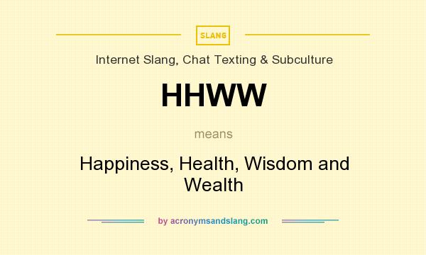 What does HHWW mean? It stands for Happiness, Health, Wisdom and Wealth