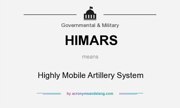 What does HIMARS mean? It stands for Highly Mobile Artillery System