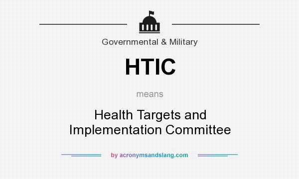 What does HTIC mean? It stands for Health Targets and Implementation Committee