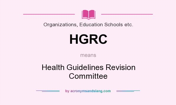 What does HGRC mean? It stands for Health Guidelines Revision Committee