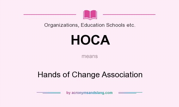 What does HOCA mean? It stands for Hands of Change Association
