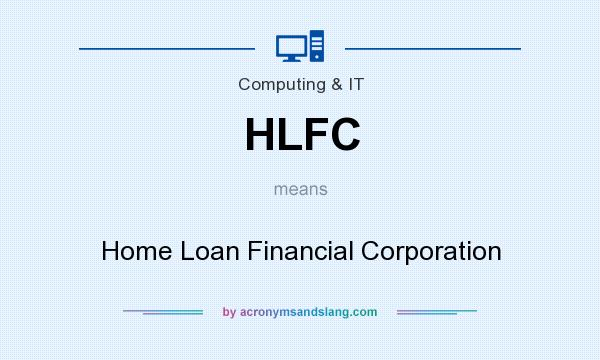 What does HLFC mean? It stands for Home Loan Financial Corporation