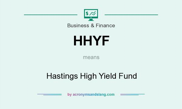 What does HHYF mean? It stands for Hastings High Yield Fund