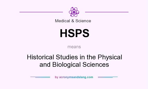 What does HSPS mean? It stands for Historical Studies in the Physical and Biological Sciences