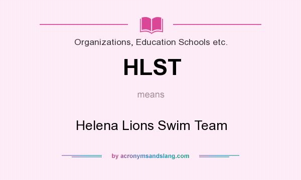 What does HLST mean? It stands for Helena Lions Swim Team