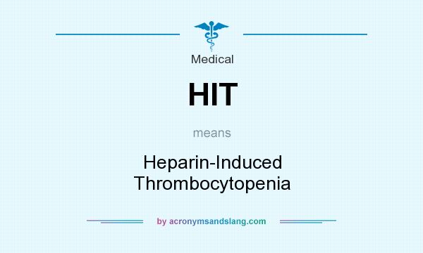 What does HIT mean? It stands for Heparin-Induced Thrombocytopenia