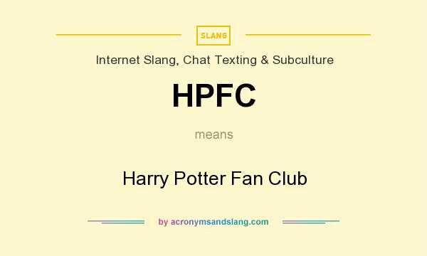 What does HPFC mean? It stands for Harry Potter Fan Club