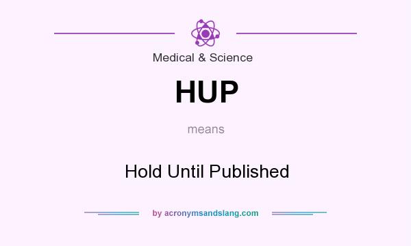 What does HUP mean? It stands for Hold Until Published