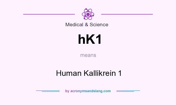 What does hK1 mean? It stands for Human Kallikrein 1