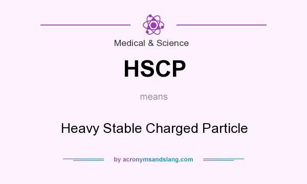 What does HSCP mean? It stands for Heavy Stable Charged Particle