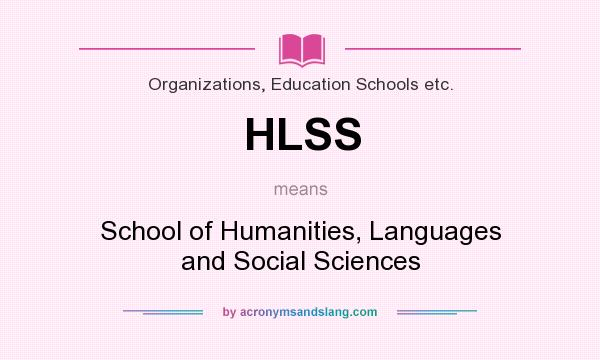 What does HLSS mean? It stands for School of Humanities, Languages and Social Sciences