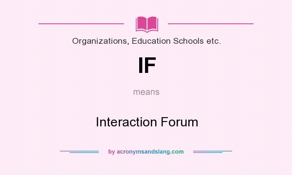 What does IF mean? It stands for Interaction Forum