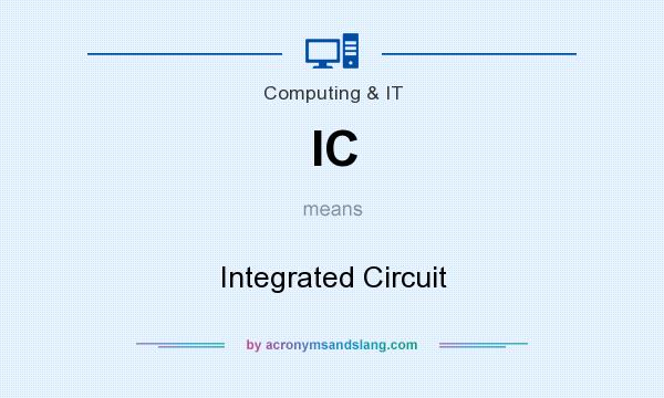 What does IC mean? It stands for Integrated Circuit