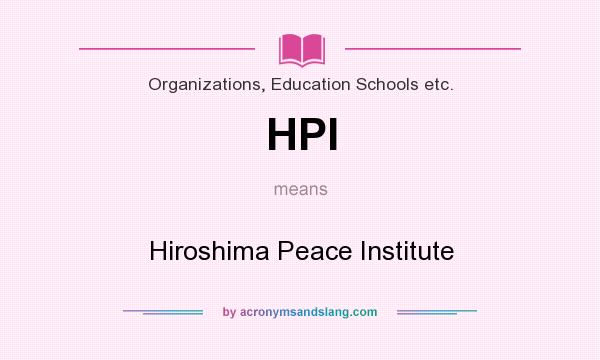 What does HPI mean? It stands for Hiroshima Peace Institute