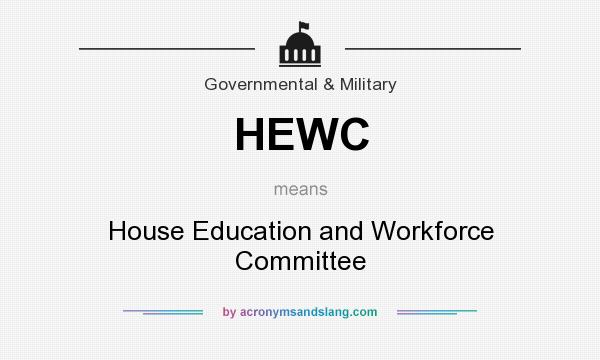 What does HEWC mean? It stands for House Education and Workforce Committee