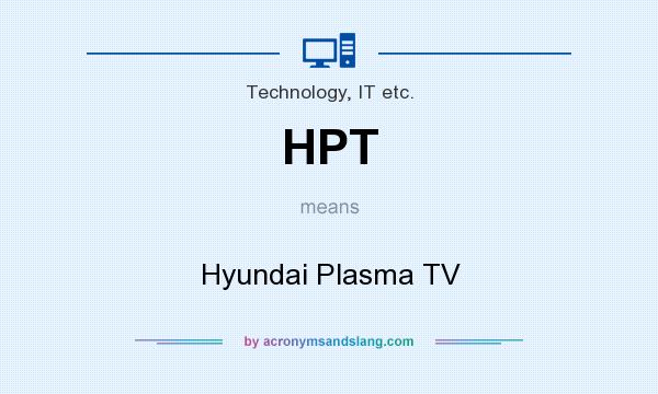 What does HPT mean? It stands for Hyundai Plasma TV